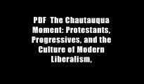 PDF  The Chautauqua Moment: Protestants, Progressives, and the Culture of Modern Liberalism,