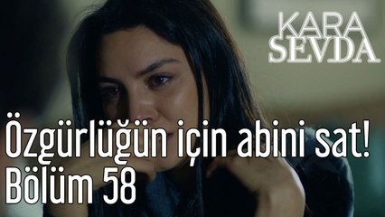 Kara Sevda 58. Bölüm Özgürlüğün İçin Abini Sat!
