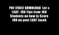 PDF [FREE] DOWNLOAD  Let s LSAT: 180 Tips from 180 Students on how to Score 180 on your LSAT Jacob