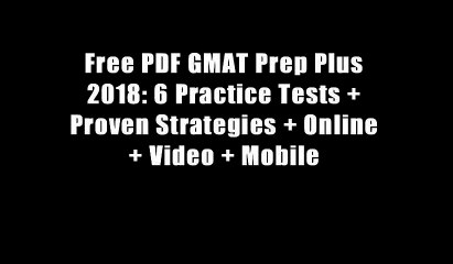 Free PDF GMAT Prep Plus 2018: 6 Practice Tests + Proven Strategies + Online + Video + Mobile