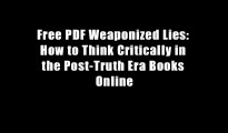 Free PDF Weaponized Lies: How to Think Critically in the Post-Truth Era Books Online