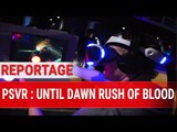 Reportage : Until Dawn Rush of Blood : le flippant rail shooter du PS VR à l'essai !