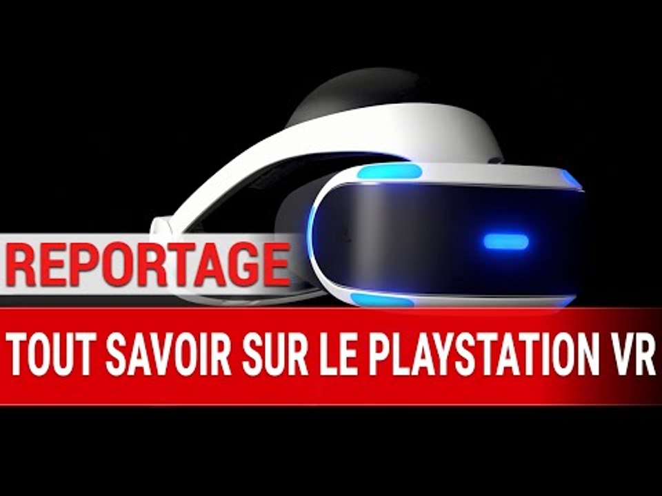 Reportage : PlayStation VR : Avantages et inconvénients, notre spécialiste vous dit tout !