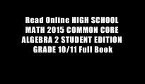 Read Online HIGH SCHOOL MATH 2015 COMMON CORE ALGEBRA 2 STUDENT EDITION GRADE 10/11 Full Book