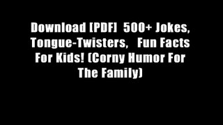 Download [PDF]  500+ Jokes, Tongue-Twisters,   Fun Facts For Kids! (Corny Humor For The Family)