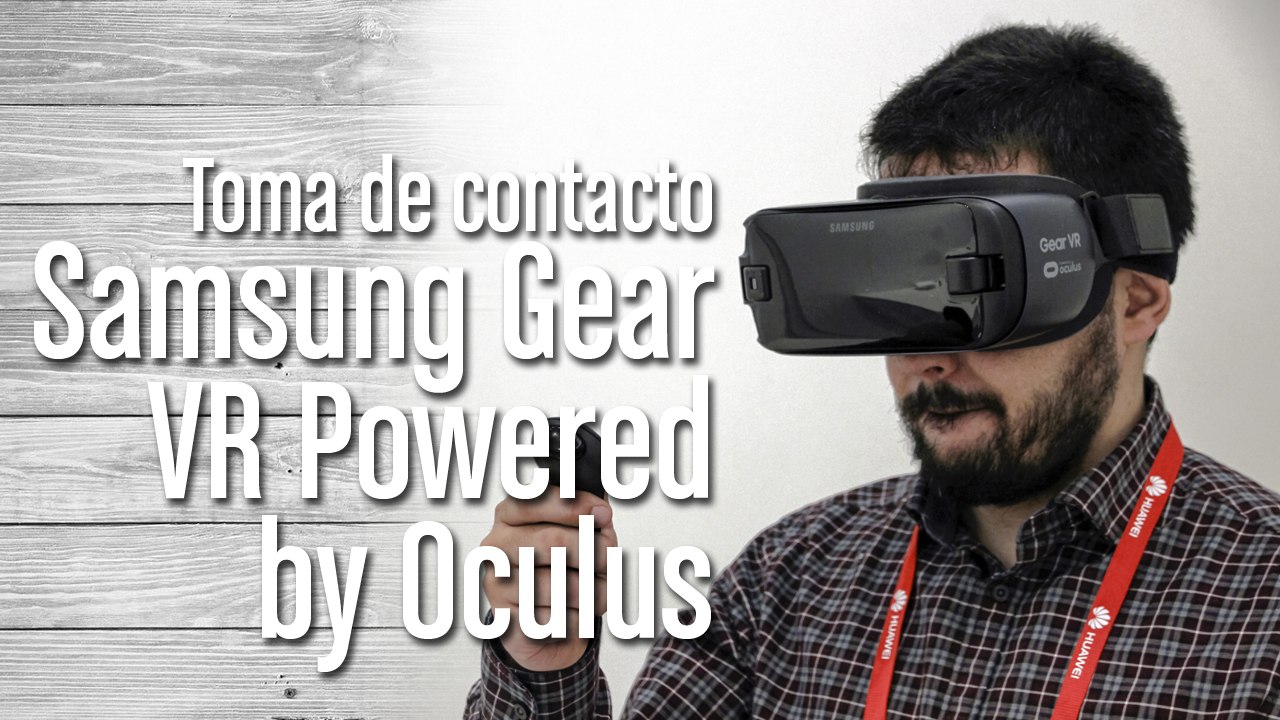 Toma de contacto con Samsung Gear VR