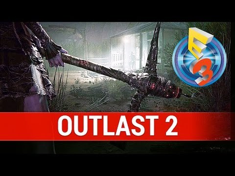 Outlast 2 : 13 MINUTES EXCLUSIVE GAMEPLAY E3 2016