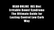 READ ONLINE  IBS Diet Irritable Bowel Syndrome The Ultimate Guide for Lasting Control Low Carb Way