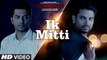 Ik Mitti Song HD Video Ankit Tiwari Dushman 2017 Jashan Singh Kartar Cheema Sakhshi Gulati | New Punjabi Songs