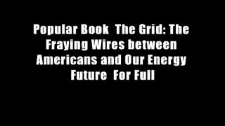 Popular Book  The Grid: The Fraying Wires between Americans and Our Energy Future  For Full