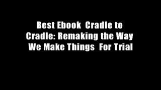 Best Ebook  Cradle to Cradle: Remaking the Way We Make Things  For Trial