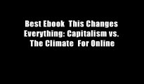 Best Ebook  This Changes Everything: Capitalism vs. The Climate  For Online