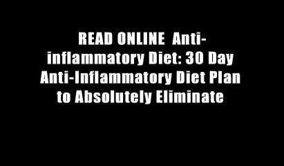 READ ONLINE  Anti-inflammatory Diet: 30 Day Anti-Inflammatory Diet Plan to Absolutely Eliminate