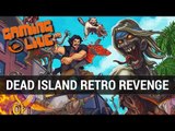 Dead Island retro revenge GAMEPLAY FR