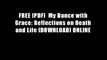 FREE [PDF]  My Dance with Grace: Reflections on Death and Life [DOWNLOAD] ONLINE