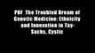 PDF  The Troubled Dream of Genetic Medicine: Ethnicity and Innovation in Tay-Sachs, Cystic