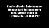 Kindle eBooks  Autoimmune Disease Anti-Inflammatory Diet: Simple Steps To Lifetime Relief READ PDF