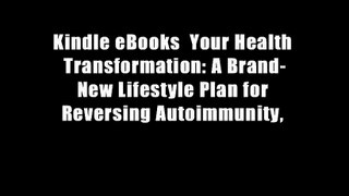 Kindle eBooks  Your Health Transformation: A Brand-New Lifestyle Plan for Reversing Autoimmunity,