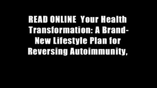 READ ONLINE  Your Health Transformation: A Brand-New Lifestyle Plan for Reversing Autoimmunity,