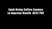 Epub Using Coffee Enemas to Improve Health  BEST PDF