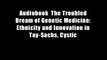 Audiobook  The Troubled Dream of Genetic Medicine: Ethnicity and Innovation in Tay-Sachs, Cystic