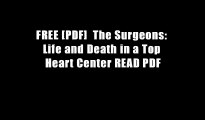 FREE [PDF]  The Surgeons: Life and Death in a Top Heart Center READ PDF