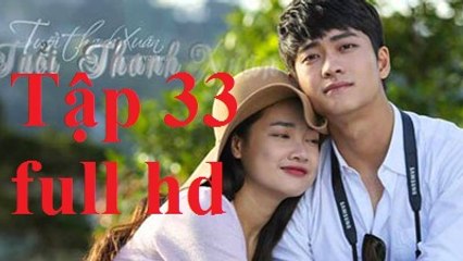 TUỔI THANH XUÂN PHẦN 2 TẬP 33 FULL MÀN HÌNH HD