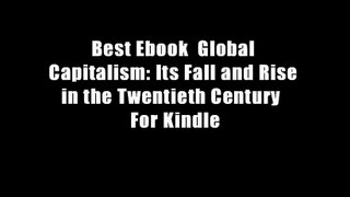 Best Ebook  Global Capitalism: Its Fall and Rise in the Twentieth Century  For Kindle