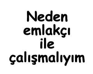 NEDEN EMLAKÇI İLE ÇALIŞMALIYIM