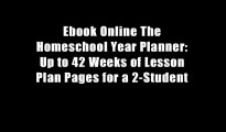 Ebook Online The Homeschool Year Planner: Up to 42 Weeks of Lesson Plan Pages for a 2-Student