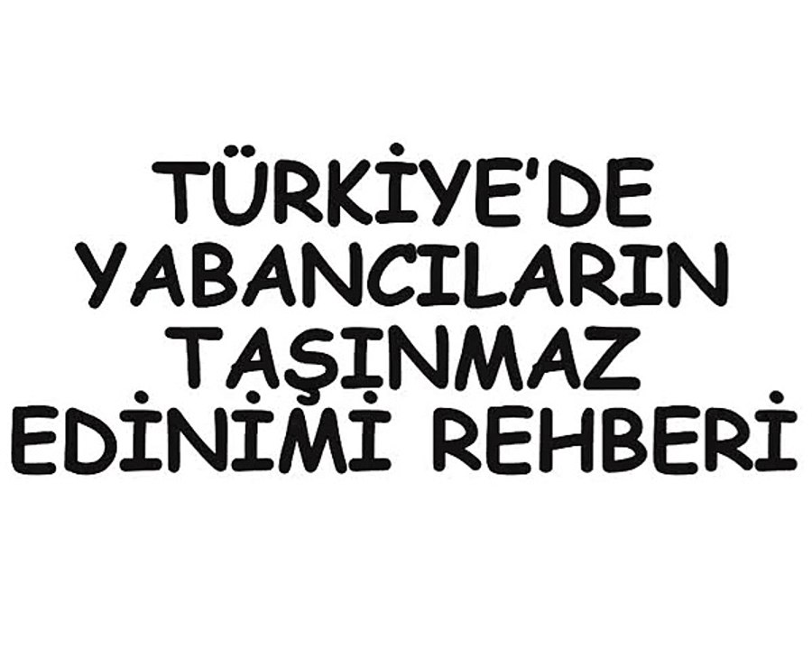 TÜRKİYE’DE YABANCILARIN TAŞINMAZ EDİNİMİ REHBERİ