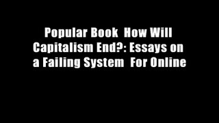 Popular Book  How Will Capitalism End?: Essays on a Failing System  For Online