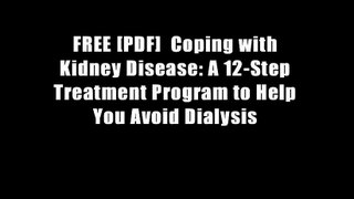 FREE [PDF]  Coping with Kidney Disease: A 12-Step Treatment Program to Help You Avoid Dialysis