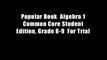Popular Book  Algebra 1 Common Core Student Edition, Grade 8-9  For Trial