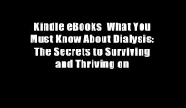Kindle eBooks  What You Must Know About Dialysis: The Secrets to Surviving and Thriving on