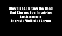 [Download]  Biting the Hand that Starves You: Inspiring Resistance to Anorexia/Bulimia (Norton