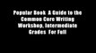 Popular Book  A Guide to the Common Core Writing Workshop, Intermediate Grades  For Full