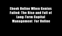 Ebook Online When Genius Failed: The Rise and Fall of Long-Term Capital Management  For Online