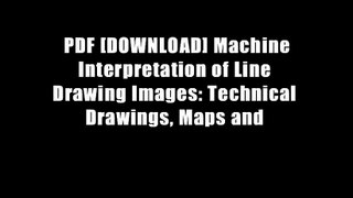 PDF [DOWNLOAD] Machine Interpretation of Line Drawing Images: Technical Drawings, Maps and