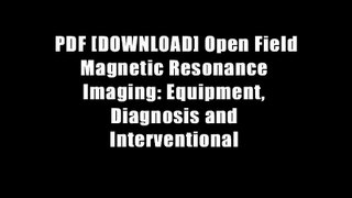 PDF [DOWNLOAD] Open Field Magnetic Resonance Imaging: Equipment, Diagnosis and Interventional