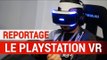 Reportage - Le PlayStation VR : La réalité virtuelle selon Sony