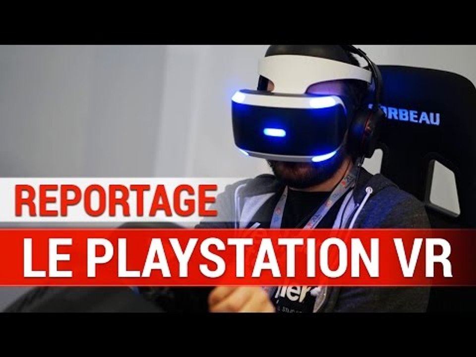 Reportage - Le PlayStation VR : La réalité virtuelle selon Sony
