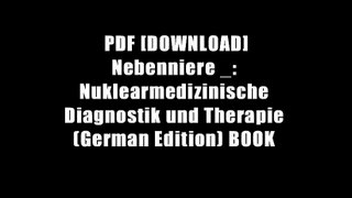 PDF [DOWNLOAD] Nebenniere _: Nuklearmedizinische Diagnostik und Therapie (German Edition) BOOK