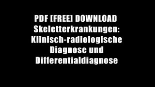 PDF [FREE] DOWNLOAD  Skeletterkrankungen: Klinisch-radiologische Diagnose und Differentialdiagnose