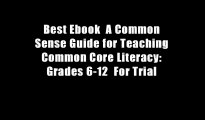 Best Ebook  A Common Sense Guide for Teaching Common Core Literacy: Grades 6-12  For Trial