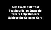 Best Ebook  Talk That Teaches: Using Strategic Talk to Help Students Achieve the Common Core