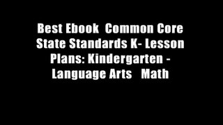 Best Ebook  Common Core State Standards K- Lesson Plans: Kindergarten - Language Arts   Math