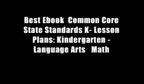 Best Ebook  Common Core State Standards K- Lesson Plans: Kindergarten - Language Arts   Math