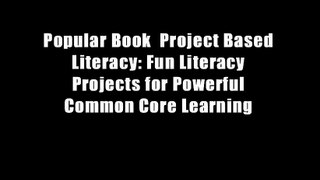 Popular Book  Project Based Literacy: Fun Literacy Projects for Powerful Common Core Learning