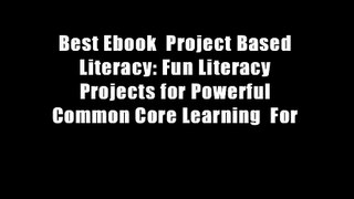 Best Ebook  Project Based Literacy: Fun Literacy Projects for Powerful Common Core Learning  For